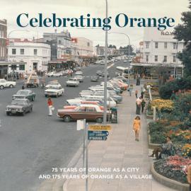 Celebrating Orange: 75 years of Orange as city and 175 years of Orange as a Village